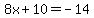 8x%2B10=-14