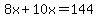 8x%2B10x=144