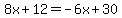 8x%2B12=-6x%2B30