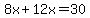 8x%2B12x=30
