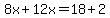 8x%2B12x++=+18+%2B2