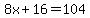8x%2B16=104
