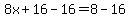 8x%2B16-16=8-16