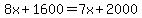 8x%2B1600=+7x+%2B2000