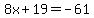 8x%2B19=-61
