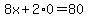 8x%2B2%2A0=80