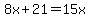 8x%2B21+=+15x