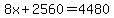 8x%2B2560=4480