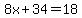 8x%2B34=18