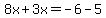 8x%2B3x=-6-5