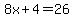 8x%2B4=26