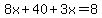 8x%2B40+%2B+3x=+8