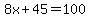 8x%2B45=100