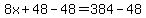 8x%2B48-48=384-48