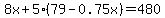 8x%2B5%2879-0.75x%29=480