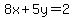 8x%2B5y=2