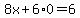 8x%2B6%2A0=6
