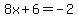 8x%2B6=-2