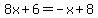 8x%2B6=-x%2B8