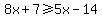 8x%2B7+%3E=+5x-14
