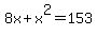 8x%2Bx%5E2=153