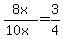 8x%2F%2810x%29+=+3%2F4