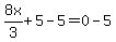 8x%2F3+%2B+5+-+5+=+0+-+5
