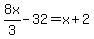 8x%2F3-32=x%2B2