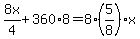 8x%2F4%2B360%2A8=8%285%2F8%29x