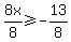 8x%2F8+%3E=+-13%2F8