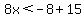 8x%3C-8%2B15