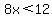 8x%3C12