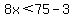 8x%3C75-3
