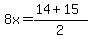 8x=%2814%2B15%29%2F2