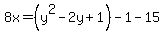 8x=%28y%5E2-2y%2B1%29-1-15