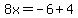 8x=-6%2B4