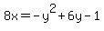 8x=-y%5E2%2B6y-1
