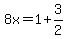 8x=1%2B3%2F2