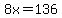 8x=136