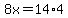 8x=14%2A4