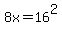 8x=16%5E2