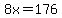 8x=176
