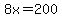 8x=200