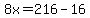 8x=216-16