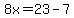 8x=23-7