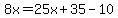 8x=25x%2B35-10