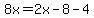 8x=2x-8-4
