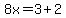 8x=3%2B2