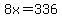 8x=336