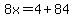 8x=4%2B84